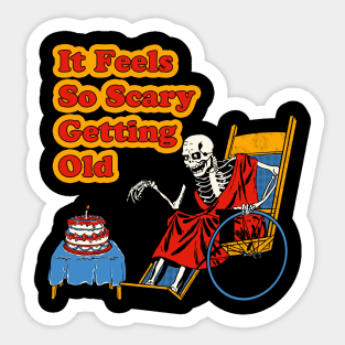 It Feels So Scary Getting Old Sticker